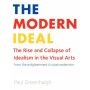 Modern Ideal: The Rise and Collapse of Idealism in the Visual Arts