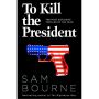 To Kill the President