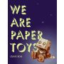 We Are Paper Toys: Print-Cut-Fold-Glue-Fun