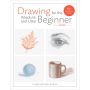 Drawing for the Absolute and Utter Beginner