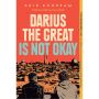 Darius the Great is Not Okay