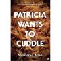 Patricia Wants to Cuddle