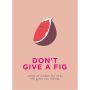 Don’t Give A Fig