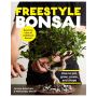 Freestyle Bonsai How to pot, grow, prune, and shape