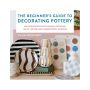 The Beginner's Guide to Decorating Pottery