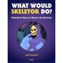 What Would Skeletor Do?