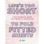 Life's Too Short to Fold Fitted Sheets