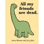 All my Friends are Dead.