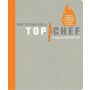 How to Cook Like a Top Chef