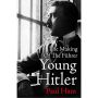 Young Hitler. The Making of the Fuhrer