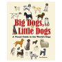 Big Dogs, Little Dogs: A Visual Guide to the World?s Dogs