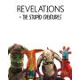 Revelations and the Stupid Creatures