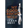 My Good Bright Wolf: A Memoir