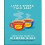 Little Guide to Gilmore Girls: Life's Short, Talk Fast