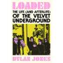 Loaded. The Life (and Afterlife) of The Velvet Underground