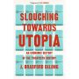 Slouching Towards Utopia