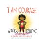 I Am Courage: A Book of Resilience