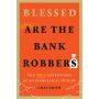 Blessed Are the Bank Robbers: The True Adventures of an Evangelical Outlaw