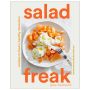 Salad Freak: Recipes to Feed a Healthy Obsession