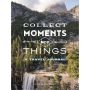 Collect Moments Not Things