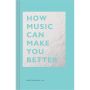 How Music Can Make You Better