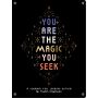 You Are the Magic You Seek