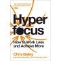 Hyperfocus: How to Work Less to Achieve More