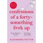 Confessions of a Forty-Something Fuck Up