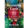 Becoming Earth: How Our Planet Came to Life