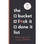 The Bucket, F*ck It, Done It List