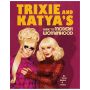 Trixie and Katya's Guide to Modern Womanhood