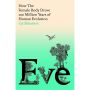 Eve: How The Female Body Drove 200 Million Years of Human Evolution