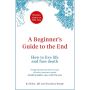 A Beginner’s Guide to the End