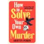 How To Solve Your Own Murder