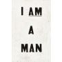 I AM A MAN