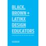 Black, Brown + Latinx Design Educators