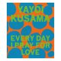 Yayoi Kusama: Every Day I Pray for Love