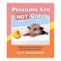 Possums Are Not Cute