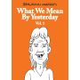 What We Mean by Yesterday: Vol. 1