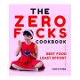 The Zero Fucks Cookbook