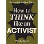 How to Think Like an Activist