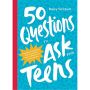 50 Questions to Ask Your Teens