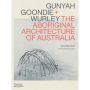 Gunyah, Goondie & Wurley: Aboriginal Architecture