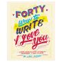 Forty Ways to Write I Love You