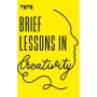 Brief Lessons in Creativity