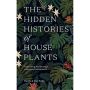 The Hidden Histories of House Plants