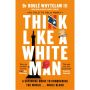 Think Like a White Man