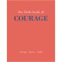 The Little Book of Courage: Strong. Brave. Bold.