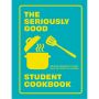 The Seriously Good Student Cookbook