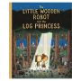 The Little Wooden Robot and the Log Princess